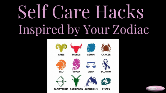 Self Care Hacks Inspired by Your Zodiac
